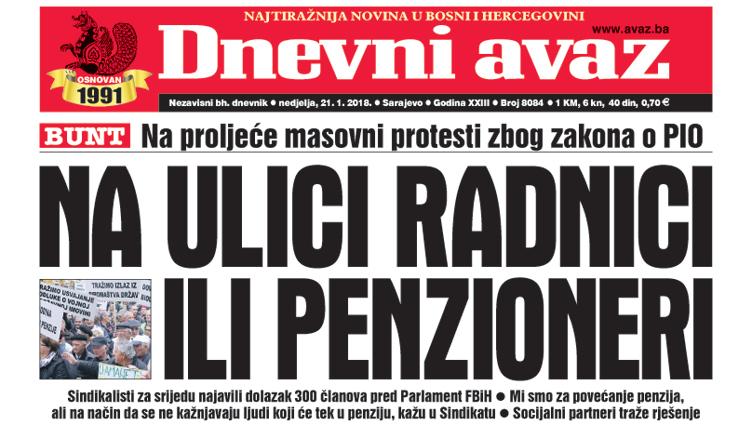 Danas u "Dnevnom avazu" čitajte - Na ulici radnici ili penzioneri